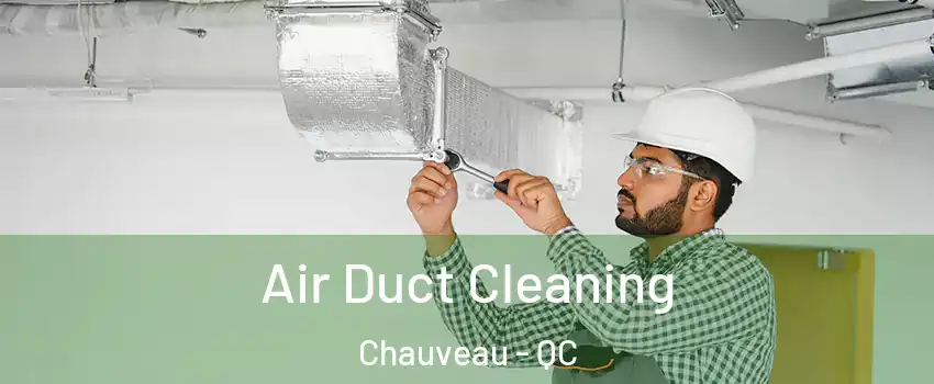  Air Duct Cleaning Chauveau - QC