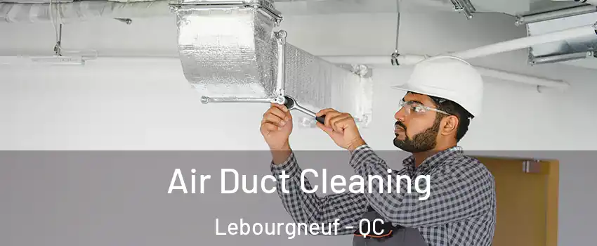 Air Duct Cleaning Lebourgneuf - QC