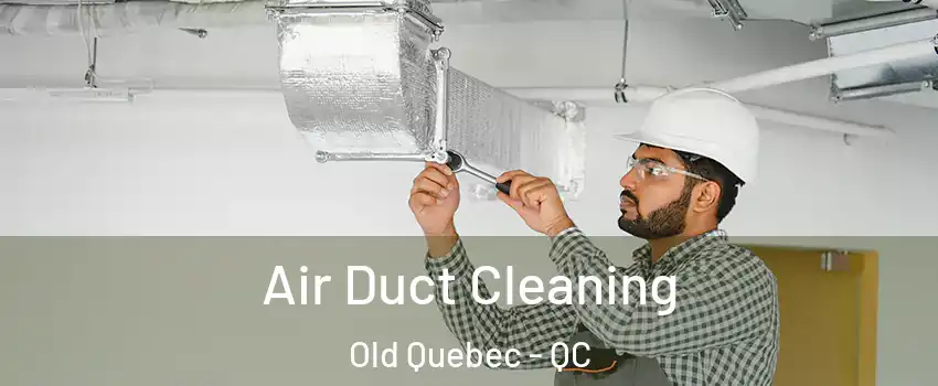  Air Duct Cleaning Old Quebec - QC