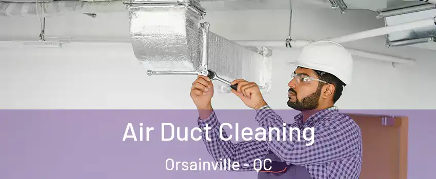  Air Duct Cleaning Orsainville - QC