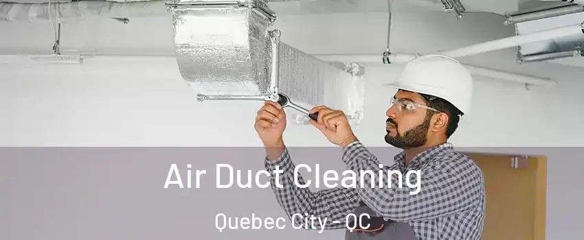  Air Duct Cleaning Quebec City - QC