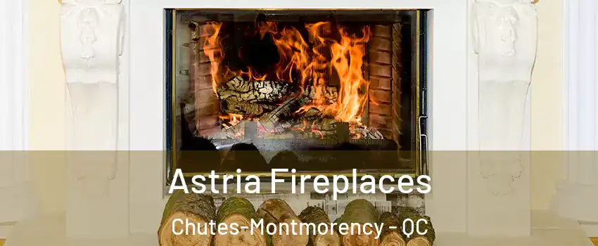  Astria Fireplaces Chutes-Montmorency - QC