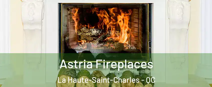 Astria Fireplaces La Haute-Saint-Charles - QC