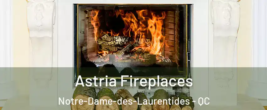 Astria Fireplaces Notre-Dame-des-Laurentides - QC