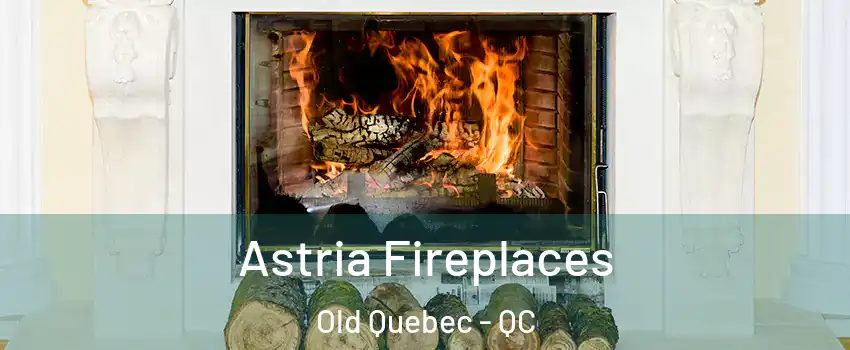  Astria Fireplaces Old Quebec - QC