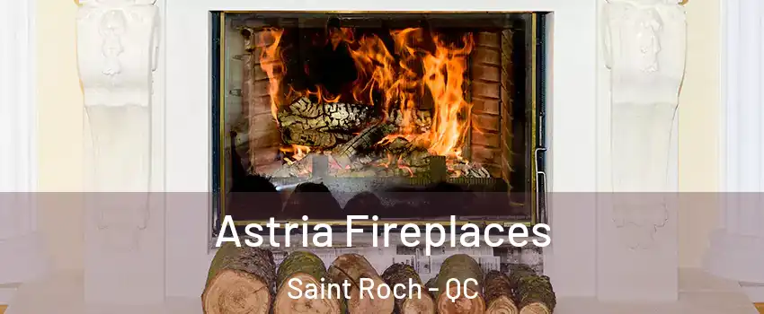  Astria Fireplaces Saint Roch - QC
