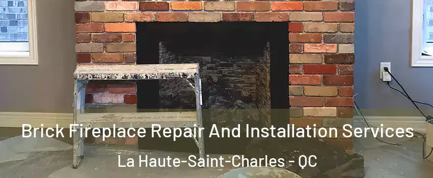  Brick Fireplace Repair And Installation Services La Haute-Saint-Charles - QC