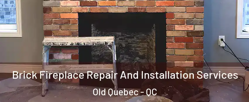  Brick Fireplace Repair And Installation Services Old Quebec - QC