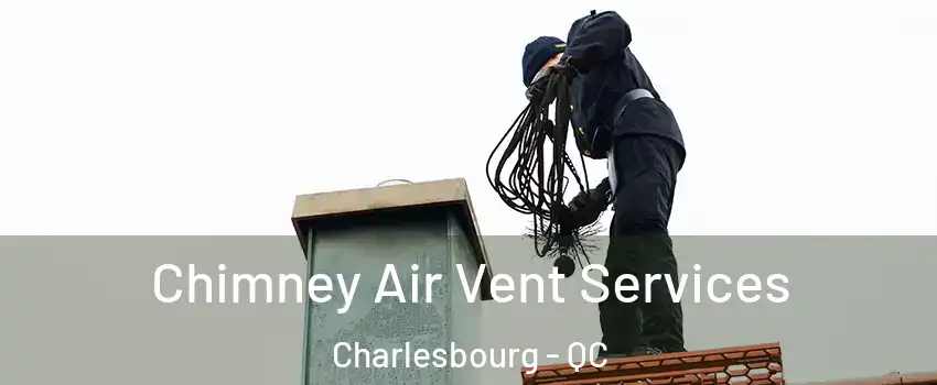 Chimney Air Vent Services Charlesbourg - QC