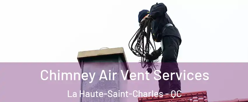 Chimney Air Vent Services La Haute-Saint-Charles - QC