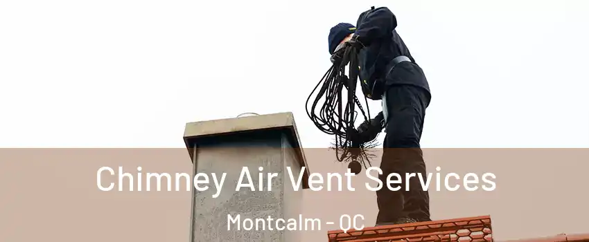  Chimney Air Vent Services Montcalm - QC