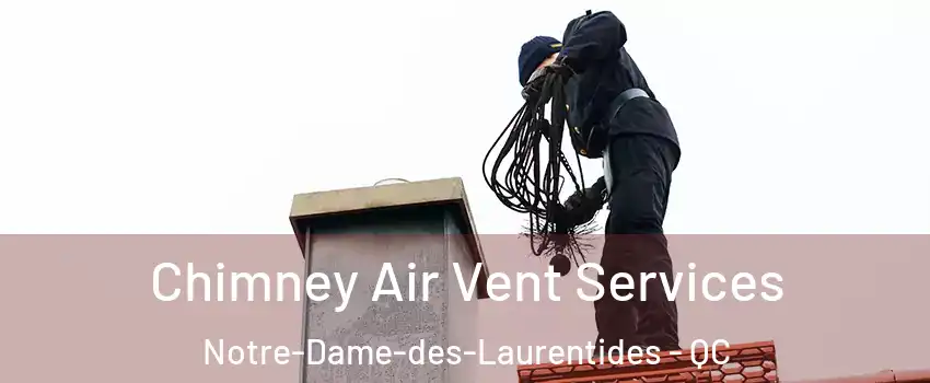  Chimney Air Vent Services Notre-Dame-des-Laurentides - QC