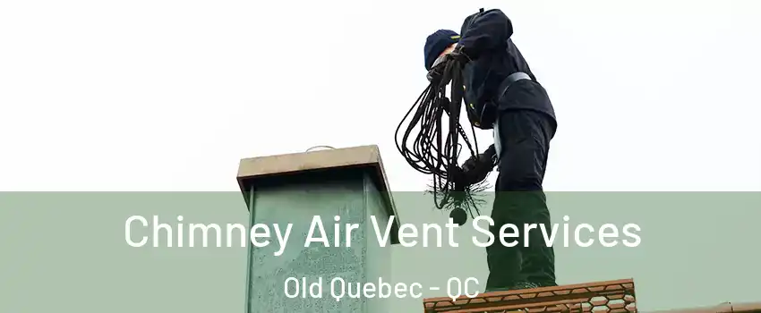  Chimney Air Vent Services Old Quebec - QC