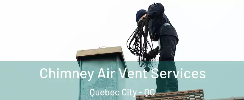 Chimney Air Vent Services Quebec City - QC