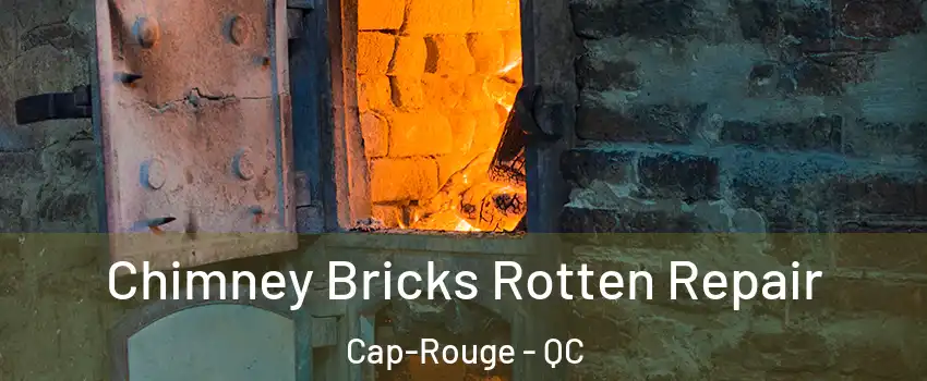Chimney Bricks Rotten Repair Cap-Rouge - QC