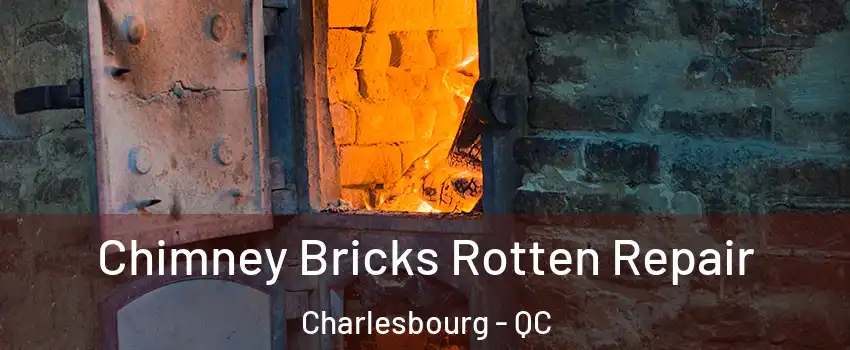  Chimney Bricks Rotten Repair Charlesbourg - QC