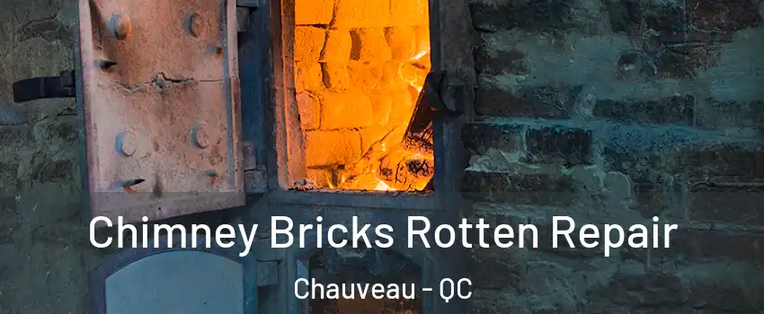 Chimney Bricks Rotten Repair Chauveau - QC