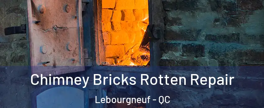  Chimney Bricks Rotten Repair Lebourgneuf - QC
