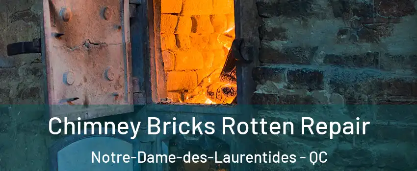  Chimney Bricks Rotten Repair Notre-Dame-des-Laurentides - QC