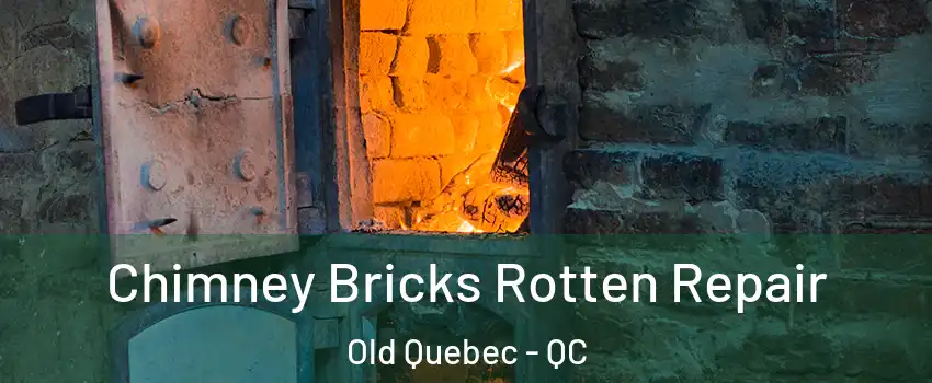 Chimney Bricks Rotten Repair Old Quebec - QC