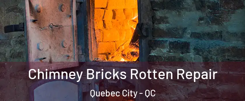  Chimney Bricks Rotten Repair Quebec City - QC