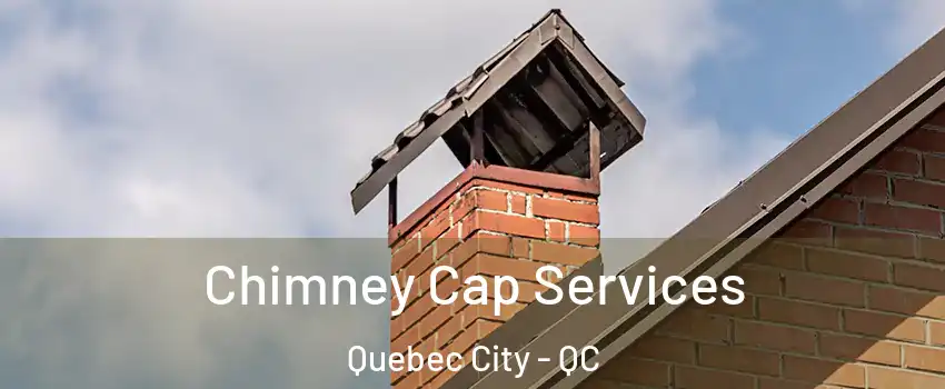  Chimney Cap Services Quebec City - QC