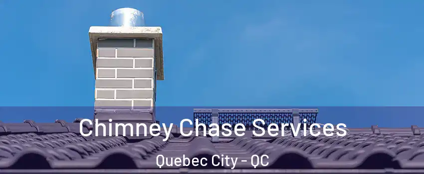  Chimney Chase Services Quebec City - QC