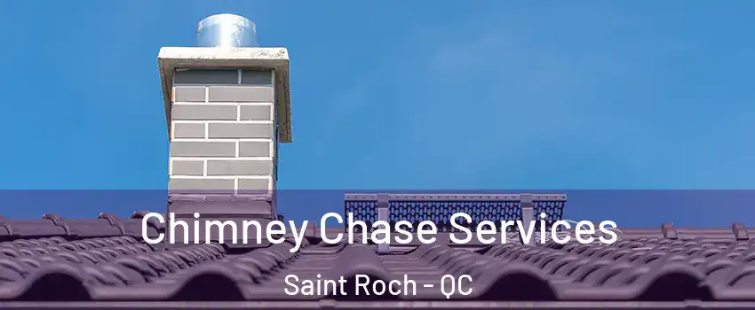 Chimney Chase Services Saint Roch - QC