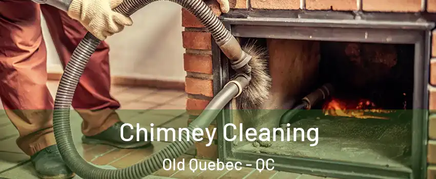 Chimney Cleaning Old Quebec - QC