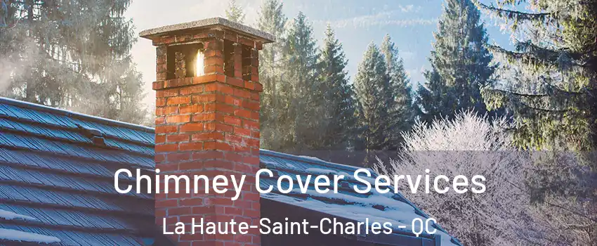  Chimney Cover Services La Haute-Saint-Charles - QC
