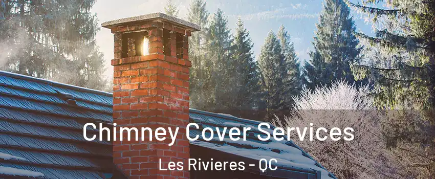  Chimney Cover Services Les Rivieres - QC