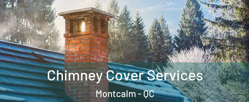  Chimney Cover Services Montcalm - QC
