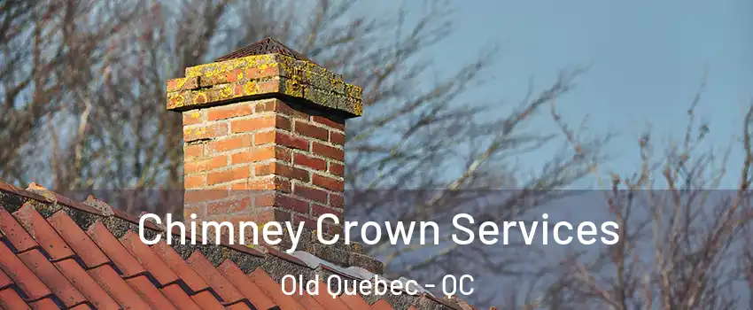 Chimney Crown Services Old Quebec - QC