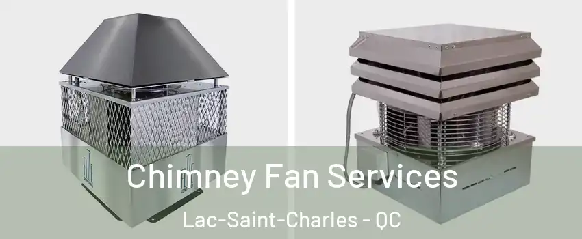  Chimney Fan Services Lac-Saint-Charles - QC