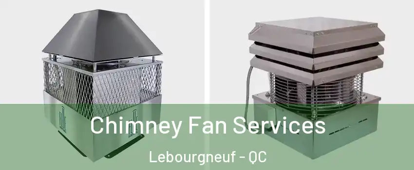  Chimney Fan Services Lebourgneuf - QC