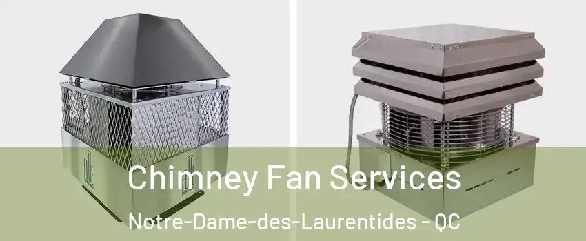 Chimney Fan Services Notre-Dame-des-Laurentides - QC