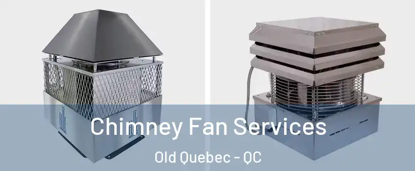  Chimney Fan Services Old Quebec - QC