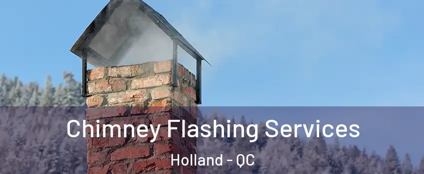 Chimney Flashing Services Holland - QC