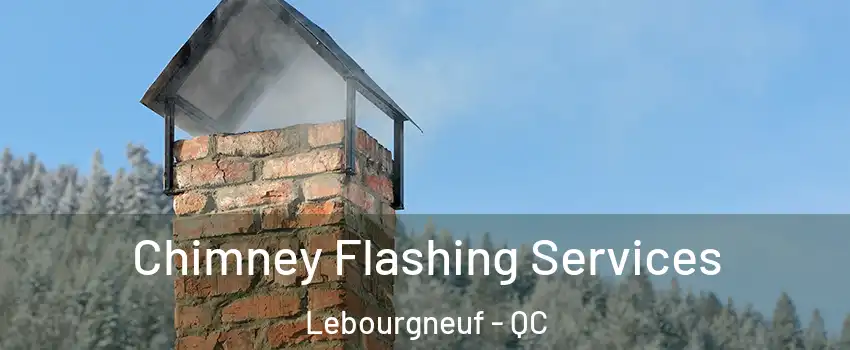Chimney Flashing Services Lebourgneuf - QC