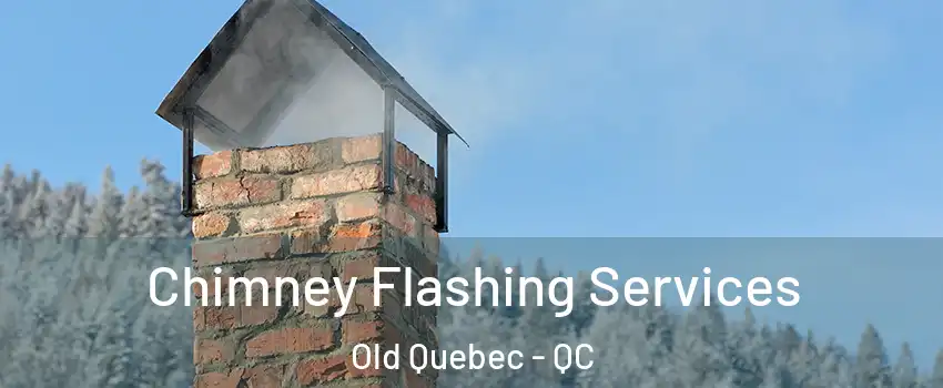  Chimney Flashing Services Old Quebec - QC