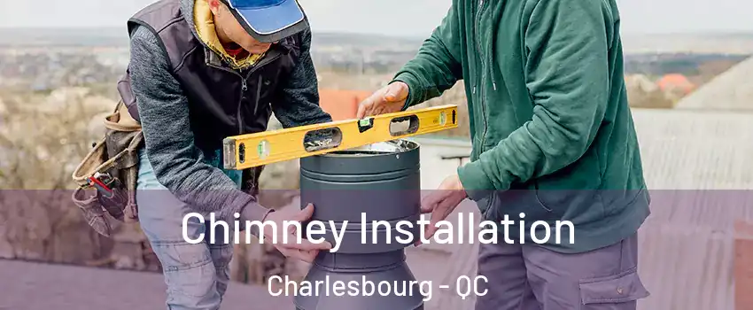 Chimney Installation Charlesbourg - QC
