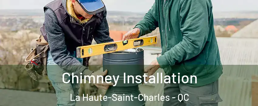  Chimney Installation La Haute-Saint-Charles - QC