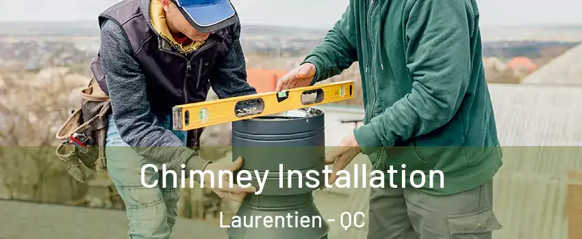 Chimney Installation Laurentien - QC