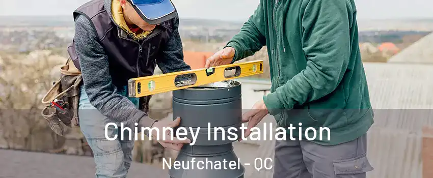  Chimney Installation Neufchatel - QC