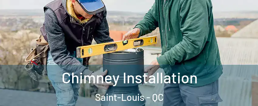  Chimney Installation Saint-Louis - QC