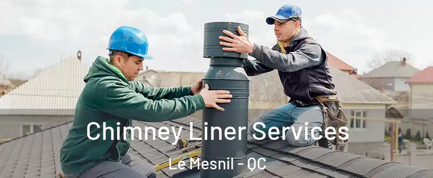  Chimney Liner Services Le Mesnil - QC
