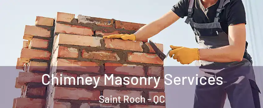  Chimney Masonry Services Saint Roch - QC