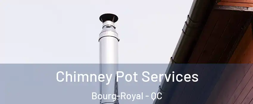  Chimney Pot Services Bourg-Royal - QC