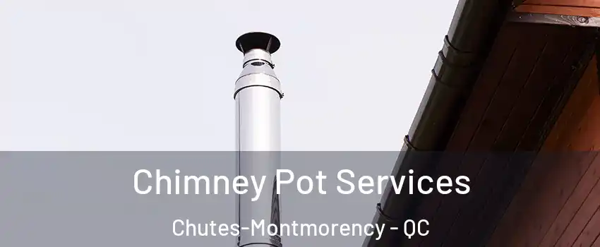  Chimney Pot Services Chutes-Montmorency - QC