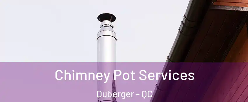 Chimney Pot Services Duberger - QC